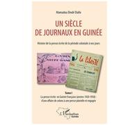 Un Siècle De Journaux En Guinée. Histoire De La Presse Écrite De La Période Coloniale À Nos Jours - Tome 1, La Presse Écrite En Guinée Française (Années 1920-1958) : D'une Affaire De Colons...