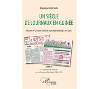 Un Siècle De Journaux En Guinée. Histoire De La Presse Écrite De La Période Coloniale À Nos Jours - Tome 3, Le "Printemps De La Presse" Sous La Deuxième République (1984-2010)