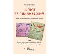 Un Siècle De Journaux En Guinée. Histoire De La Presse Écrite De La Période Coloniale À Nos Jours - Tome 1, La Presse Écrite En Guinée Française (Années 1920-1958) : D'une Affaire De Colons...