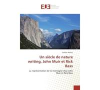 Un siècle de nature writing, John Muir et Rick Bass La Representation de la montagne chez John Muir et Rick Bass - Emilien Nohaic - Universitaires Europeennes - broché - Essai
