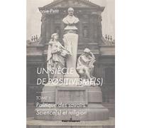Un siècle de positivisme(s), 1 Tome 1. Politique des savoirs. Science(s) et religion - Annie Petit - Hermann - broché - Essai