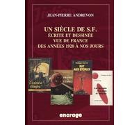 Un siècle de SF: Ecrite et dessinée, vue de France. Des années 1920 à nos jours