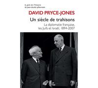 Un siècle de trahisons: La diplomatie française, les Juifs et Israël, 1894-2007