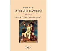Un siècle de transitions (1815 - 1914) Les Français sur les chemins du progrès - Raoul Belot - Stylit - broché - Document jeunesse