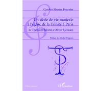 Un siècle de vie musicale à l'église de la Trinité à Paris De Théodore Salomé à Olivier Messiaen - Carolyn SHUSTER FOURNIER - L'harmattan - broché - Essai