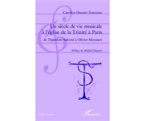 Un siècle de vie musicale à l'église de la Trinité à Paris De Théodore Salomé à Olivier Messiaen - Carolyn SHUSTER FOURNIER - L'harmattan - broché - Essai