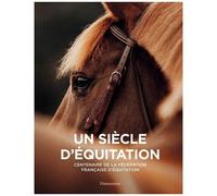 Un siècle d'équitation – Centenaire de la Fédération Française d'équitation – Flammarion