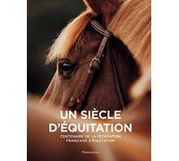 Un siècle d'équitation – Centenaire de la Fédération Française d'équitation – Flammarion