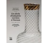 Un siècle d'industrie verrière à Vierzon Du limonadier à la verrerie d'art 1861-1957 - Céline Assegond - La Bouinotte - broché - Beau livre