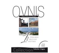 Un Siècle D'observations D'ovnis Dans Le Nord De La France - Les 75 Cas Les Plus Étranges