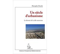Un siècle d'urbanisme : Le devenir de la ville marocaine – L'Harmattan