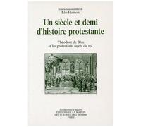 Un Siècle Et Demi D'histoire Protestante - Théodore De Bèze Et Les Protestants Sujets Du Roi