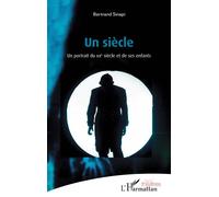 Un siècle Un portrait du XXe siècle et de ses enfants - Bertrand Sinapi - L'harmattan - broché - Théâtre