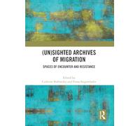 (Un)sighted Archives of Migration