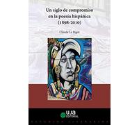 Un siglo de compromiso en la poesía hispánica (1898-2010)
