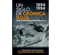 Un siglo de Crónica Roja: Quince historias sobrecogedoras