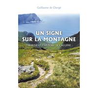 Un signe sur la montagne: Tibhirine et l'histoire de l'Algérie