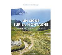Un signe sur la montagne: Tibhirine et l'histoire de l'Algérie