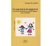 Un Silence Eloquent le Mutisme Selectif Chez les Enfants Bilingues : Cinq Cas Cliniques