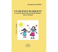 Un silence eloquent le mutisme selectif chez les enfants bilingues : cinq cas cliniques Un silence éloquent - MCCARTHY PASCHALE - Mjw Fedition - broché - Essai