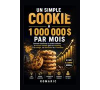 UN SIMPLE COOKIE À 1 000 000 $ PAR MOIS: Comment transformer un produit ordinaire en marque mondiale grâce au marketing, à la stratégie, à la distribution et à l’innovation