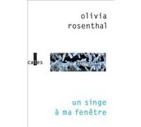 Un singe à ma fenêtre Olivia Rosenthal (Auteur)