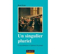 Un singulier pluriel - 2e éd. - La psychanalyse à l'épreuve du groupe