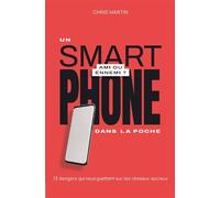 Un smartphone dans la poche, ami ou ennemi ? 13 dangers qui nous guettent sur les réseaux sociaux - Chris Martin - CLC France - broché - Essai