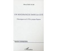 Un Sociologue Dans La Cité - Chroniques Sur Le Vif Et Propos Express