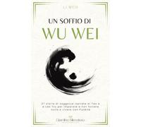 Un soffio di Wu Wei: 27 storie di saggezza ispirate al Tao e a Lao Tzu per imparare a non forzare nulla e vivere con fluidità.