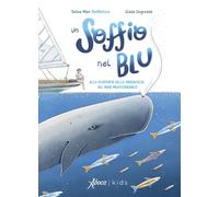 Un soffio nel blu. Alla scoperta delle meraviglie del mar Mediterraneo. Ediz. a colori