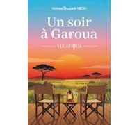 Un soir à Garoua: Un roman d'évasion et de quête intérieure, sur l'appel de l'Afrique et le courage de se réinventer