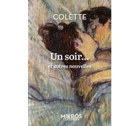 Un Soir - Et Autres Nouvelles, Suivi De Colette Vous Parle De L'amour