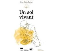 Un sol vivant Jean-Martin Fortier (Auteur), Flore Avram (Illustration)
