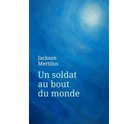 Un soldat au bout du monde - Jackson Mertilus - Librinova - broché - Roman