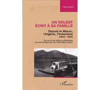 Un soldat écrit à sa famille Depuis le Maroc, l'Algérie, l'Indochine (1944-1953) - Sa vie et ses lettres, présentées et commentées par son frère Marc Grison - Paul Grison - L'harmattan - broché - Réci