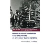 Un soldat-ouvrier vietnamien dans la tourmente de la Seconde Guerremondiale Dang Van Long (Auteur), Emmanuel Poisson (Traduction), Liêm-Khê Luguern (Préface)