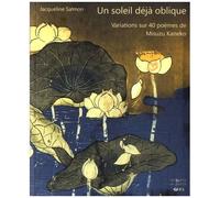 Un Soleil Déjà Oblique - Variations Sur 40 Poèmes De Misuzu Kaneko - Textes En Français Et Japonais