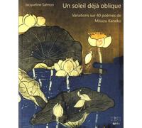 Un Soleil Déjà Oblique - Variations Sur 40 Poèmes De Misuzu Kaneko - Textes En Français Et Japonais
