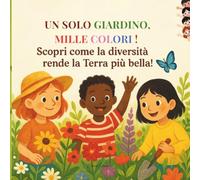 Un solo giardino, mille colori!: Scopri come la diversità rende la Terra più bella!