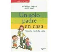 Un Solo Padre en Casa: Triunfar en el Dia A Dia Dahan, Jocelyne, Lamy, Anne (Auteur)