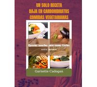 UN SOLO RECETA BAJO EN CARBOHIDRATOS COMIDAS VEGETARIANS: Recetas sencillas para cenas fáciles entre semana