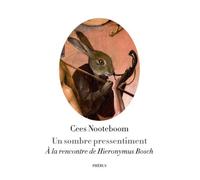 Un sombre pressentiment À la rencontre de hieronymus bosch - Cees Nooteboom - Phebus - broché - Essai