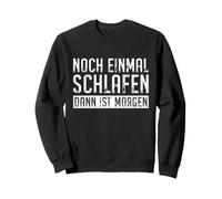 Un Sommeil de Plus, Puis C'est Demain. Dicton drôle Sweatshirt