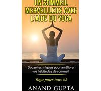 Un sommeil merveilleux avec l'aide du yoga – Douze techniques pour améliorer vos habitudes de sommeil