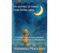 Un sorriso di meno - One Smile Less: Conflitti ed altre contraddizioni - Conflicts and Other Contradictions