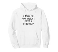 Un sou pour Vos pensées, ça Semble Un Peu Cher et drôle Sweat à Capuche