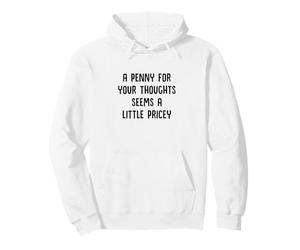 Un sou pour Vos pensées, ça Semble Un Peu Cher et drôle Sweat à Capuche