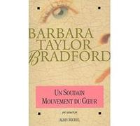 Un soudain mouvement du coeur Barbara Taylor Bradford (Auteur), Michel Ganstel (Traduction)