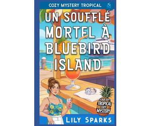 Un Soufflé Mortel à Bluebird Island: Cozy Mystery Tropical